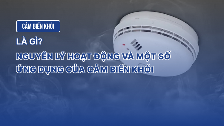 Cảm biến khói là gì? Nguyên lý hoạt động và một số ứng dụng của cảm biến khói