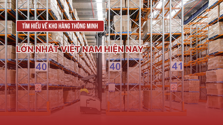 Tìm hiểu về kho hàng thông minh lớn nhất Việt Nam hiện nay